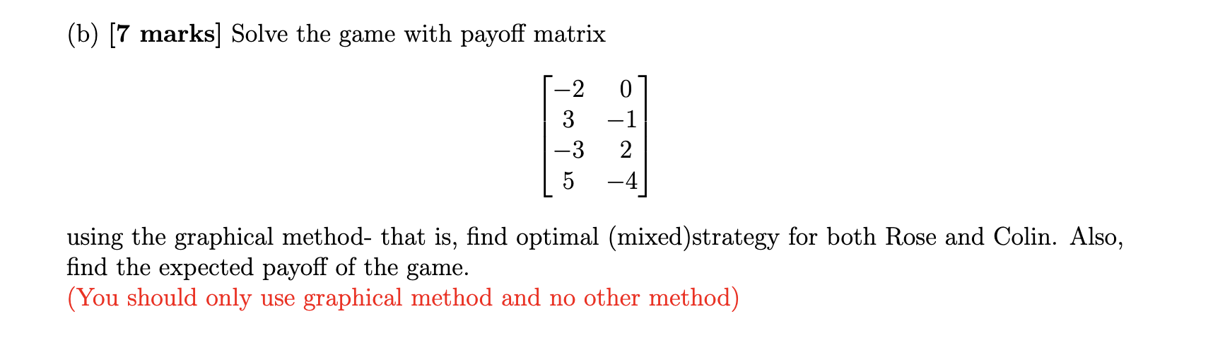 (b) [7 marks] Solve the game with payoff matrix