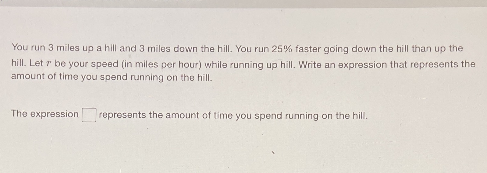 You run 3 miles up a hill and 3 miles down the