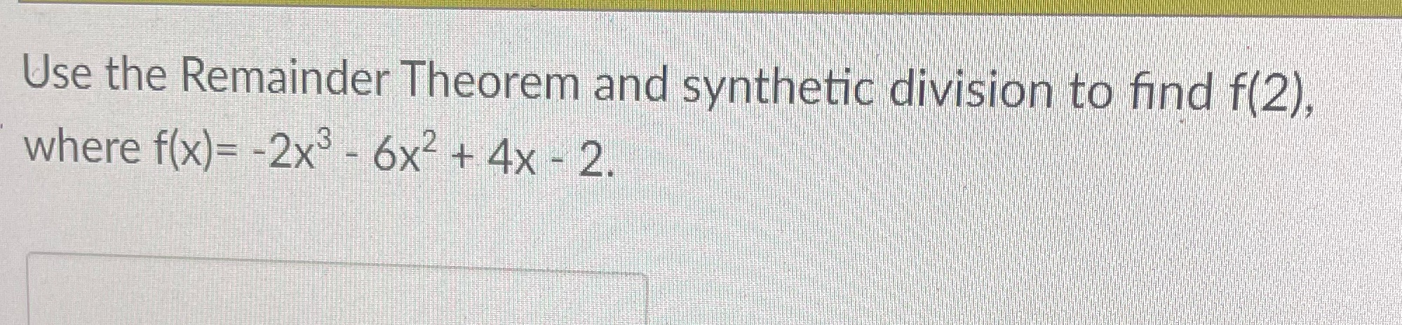q2 Use the Remainder Theorem and synthetic