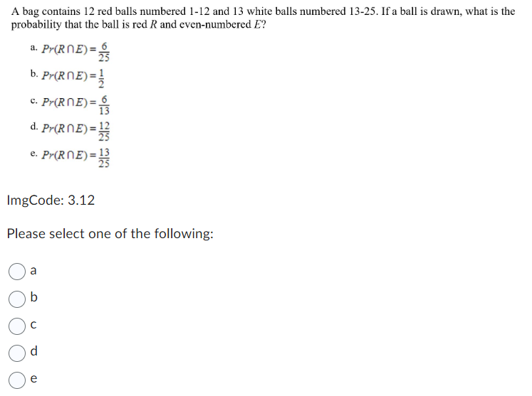 A bag contains 12 red balls numbered 1-12 and 13