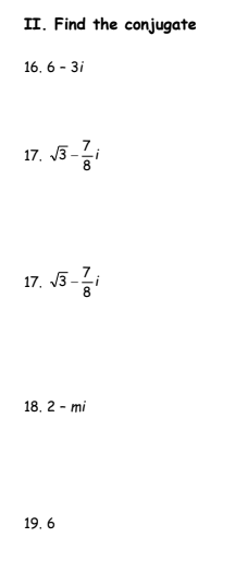 II. Find the conjugate 16, 6 - 37 17. V3 - 17, V3