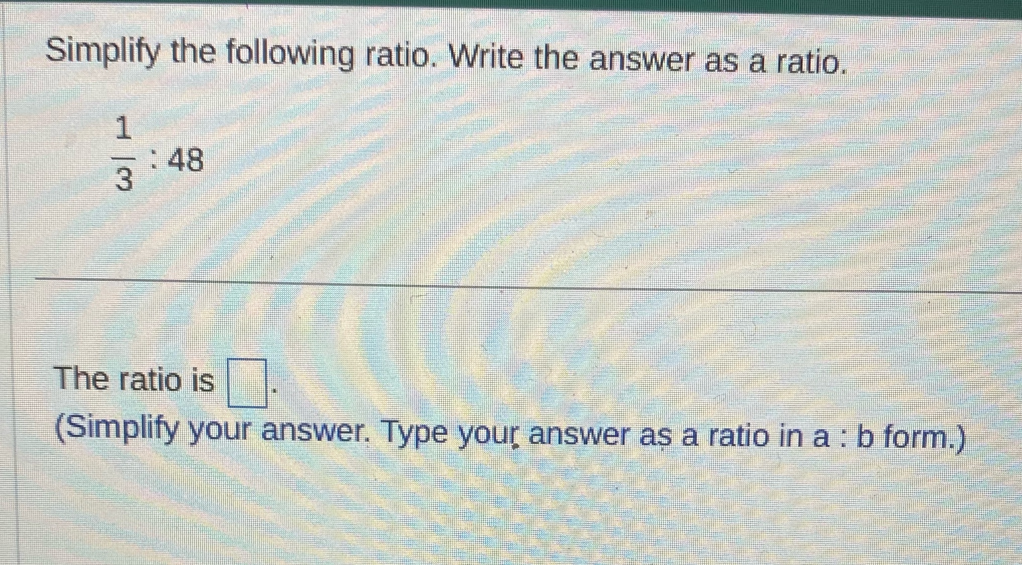 Simplify the following ratio. Write the answer as