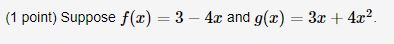 (1 point) Suppose f(x) = 3 -4x and g(x) = 3x +
