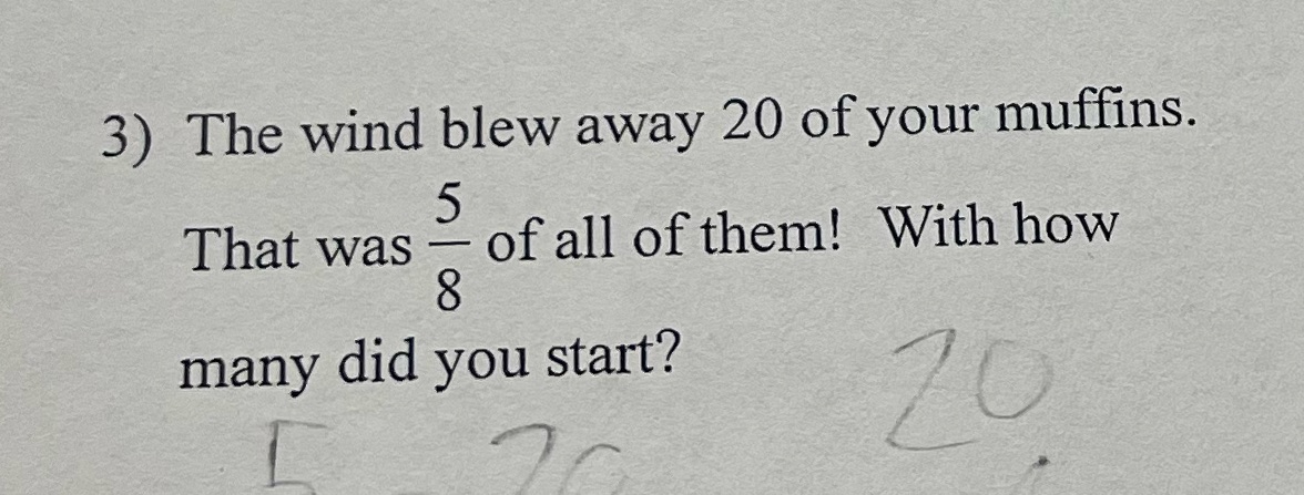 3) The wind blew away 20 of your muffins. That