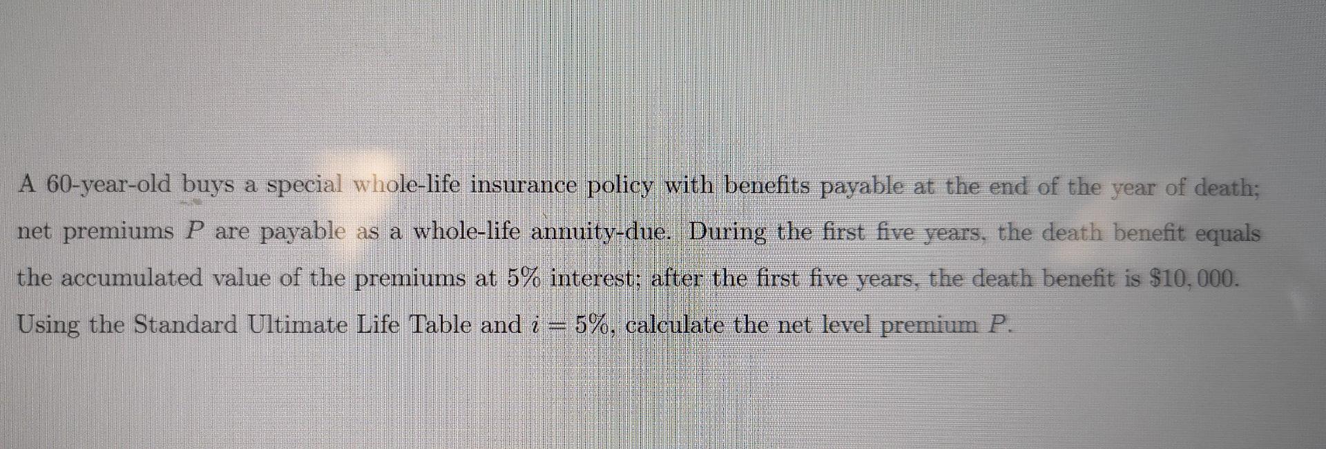 A 60-year-old buys a special whole-life insurance