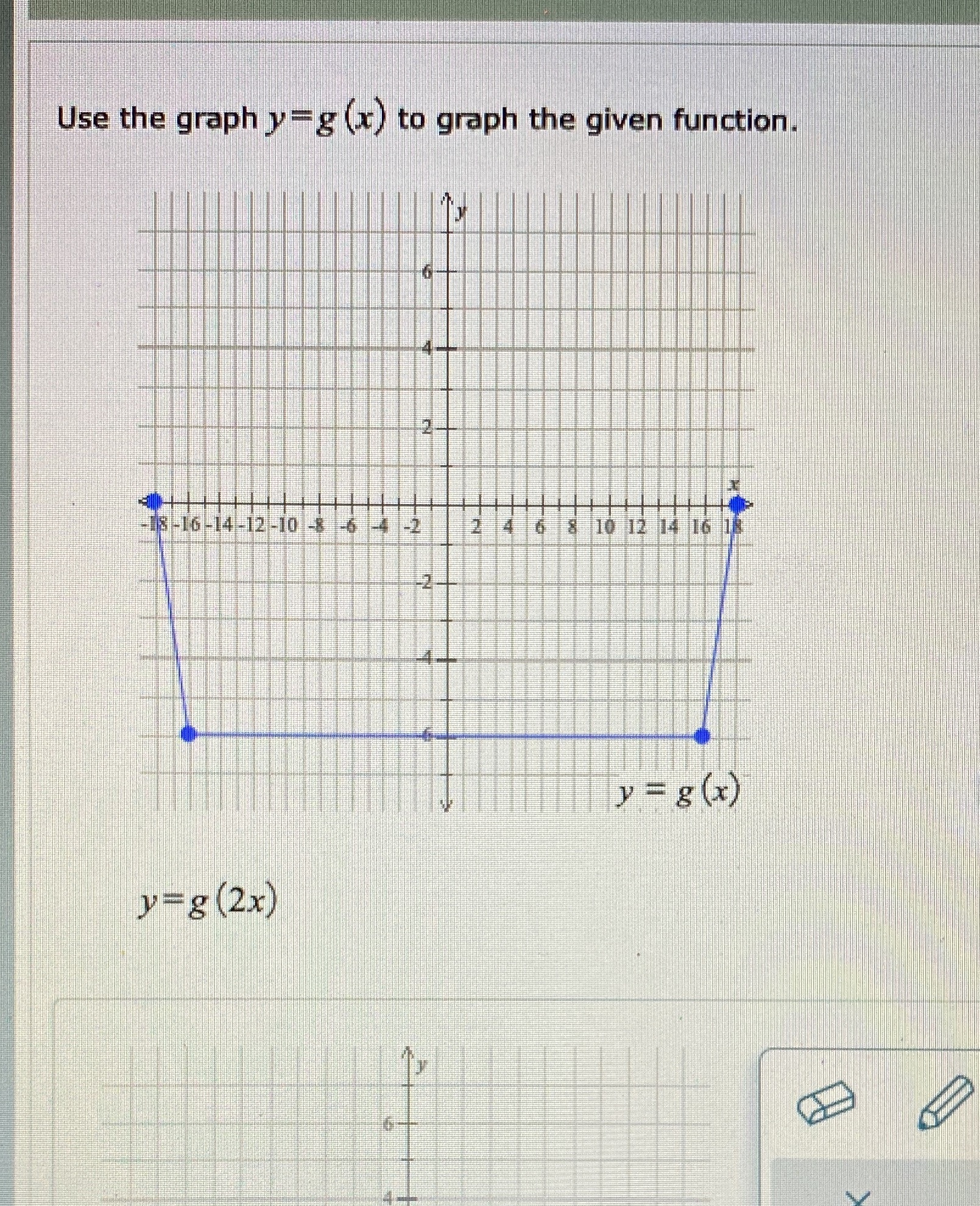 Use the graph y=g (x) to graph the given