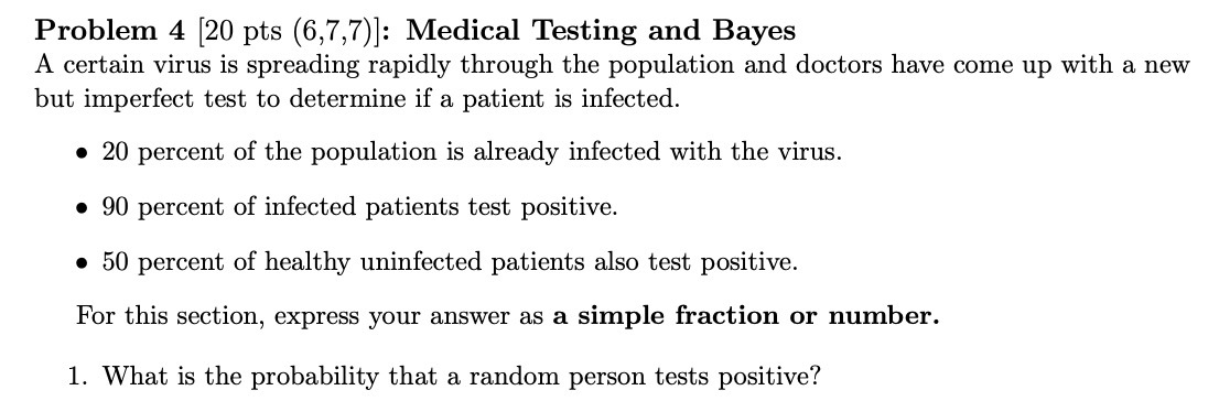 Problem 4 [20 pts (6,7,7)]: Medical Testing and