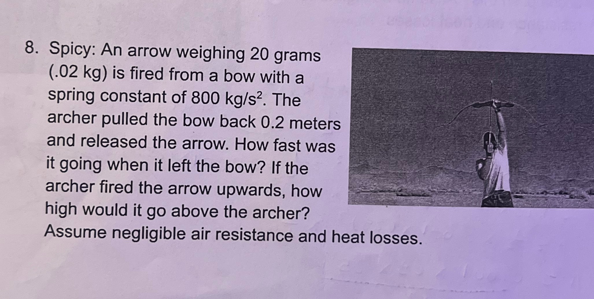 8. Spicy: An arrow weighing 20 grams (.02 kg) is
