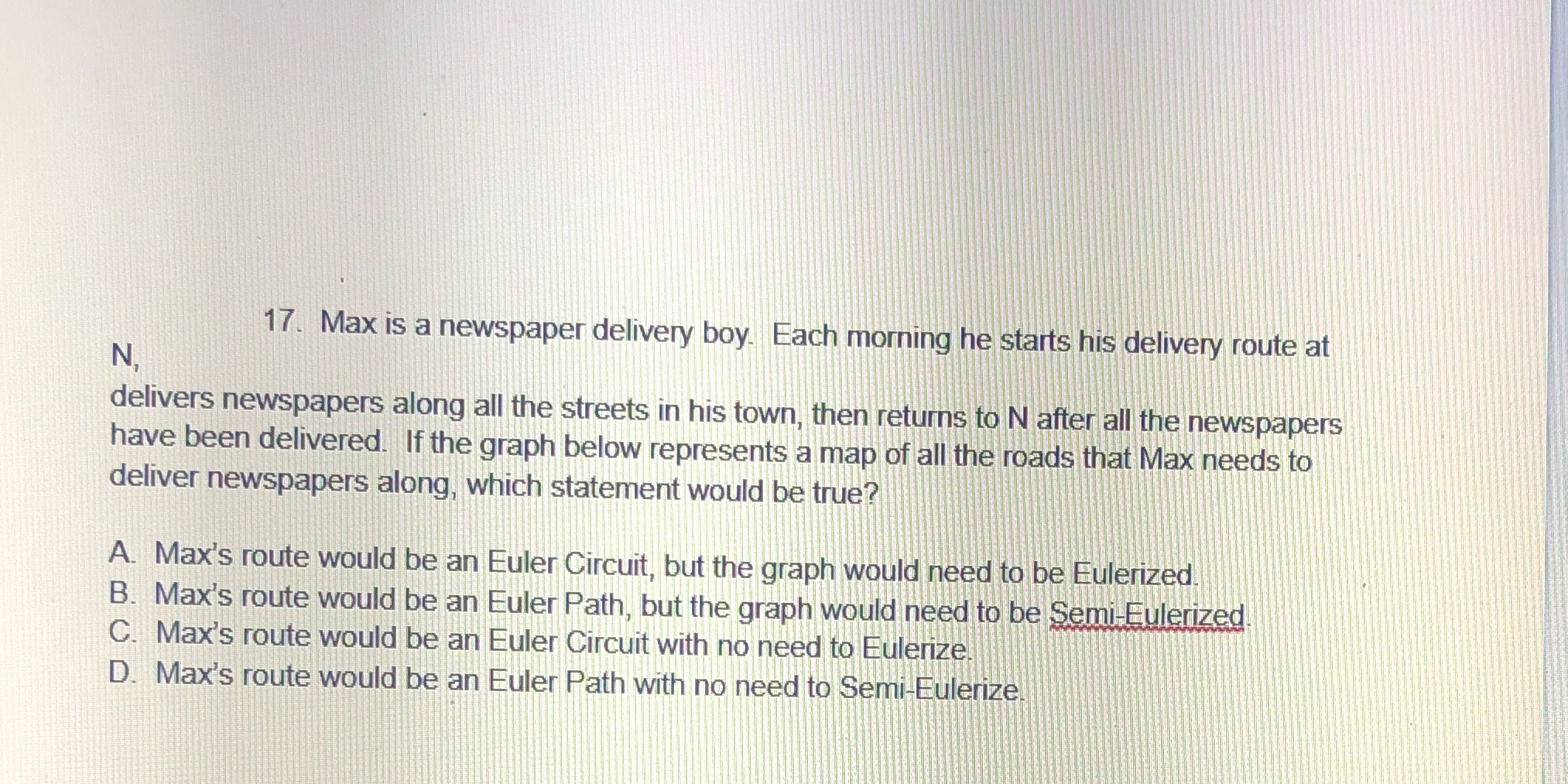 17. Max is a newspaper delivery boy. Each morning