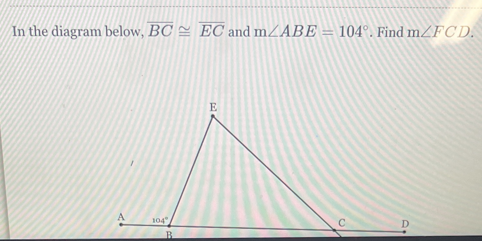 In the diagram below, BC EC and mZABE - 104. Find
