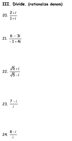 III. Divide. (rationalize denom) 2+i 20. 1+i 6 -