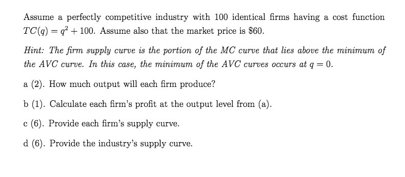 Assume a perfectly competitive industry with 100