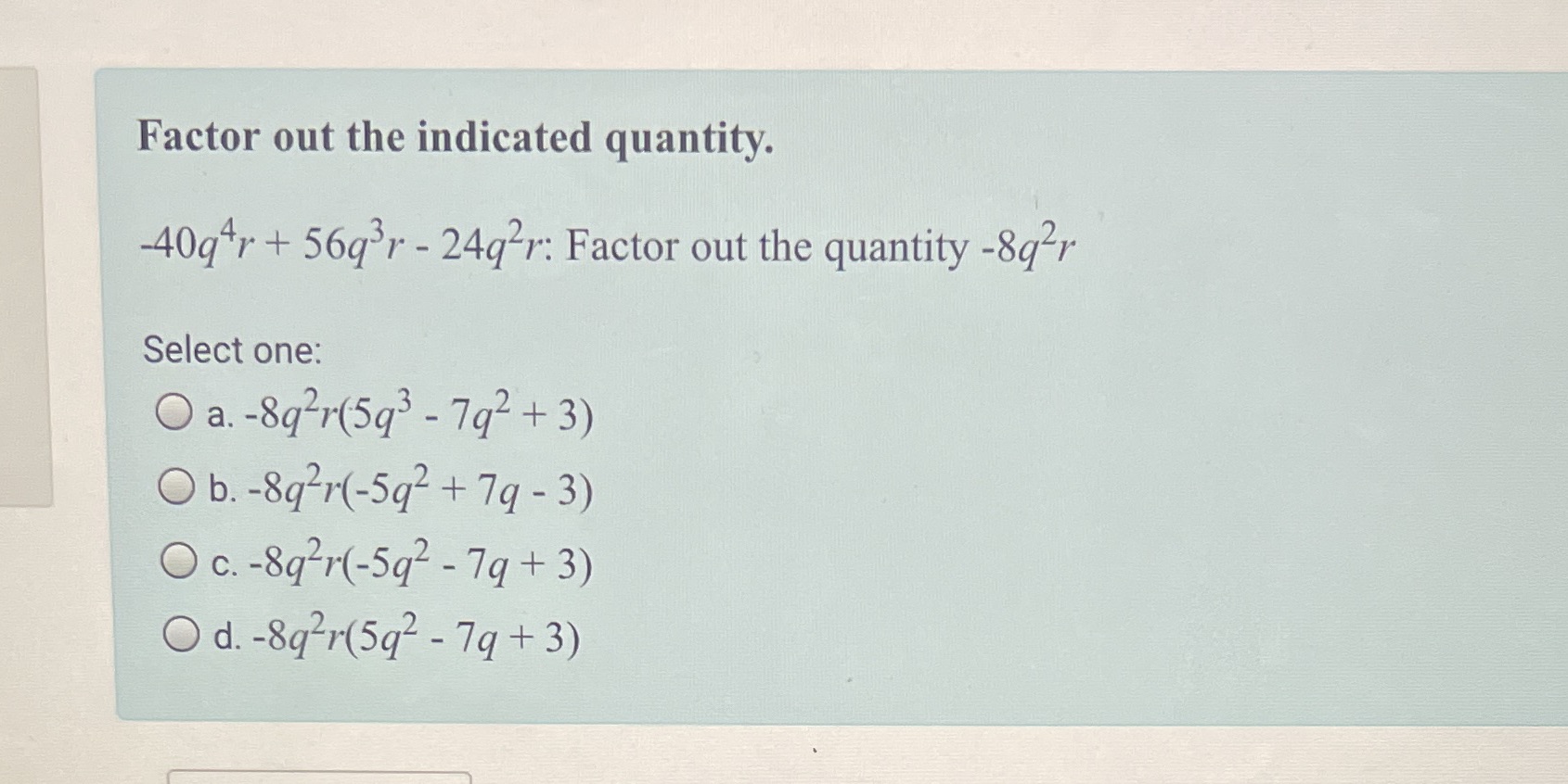Not liking y answer Factor out the indicated