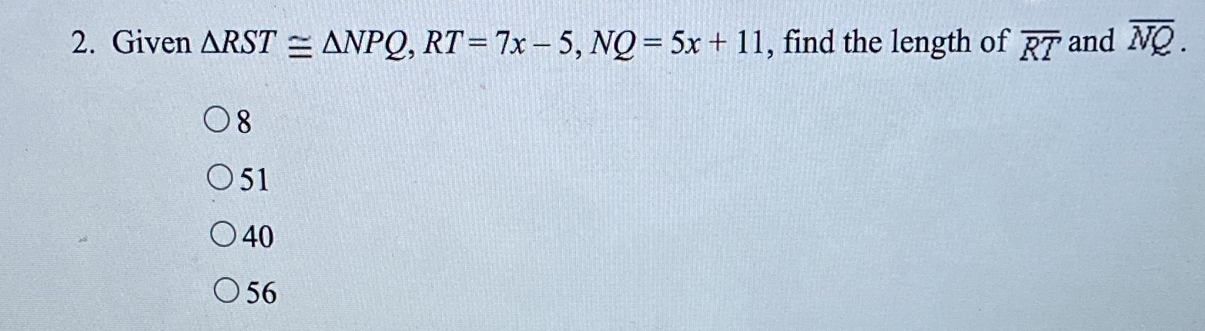 2. Given ARST = ANPQ, RT= 7x - 5, NQ = 5x + 11,