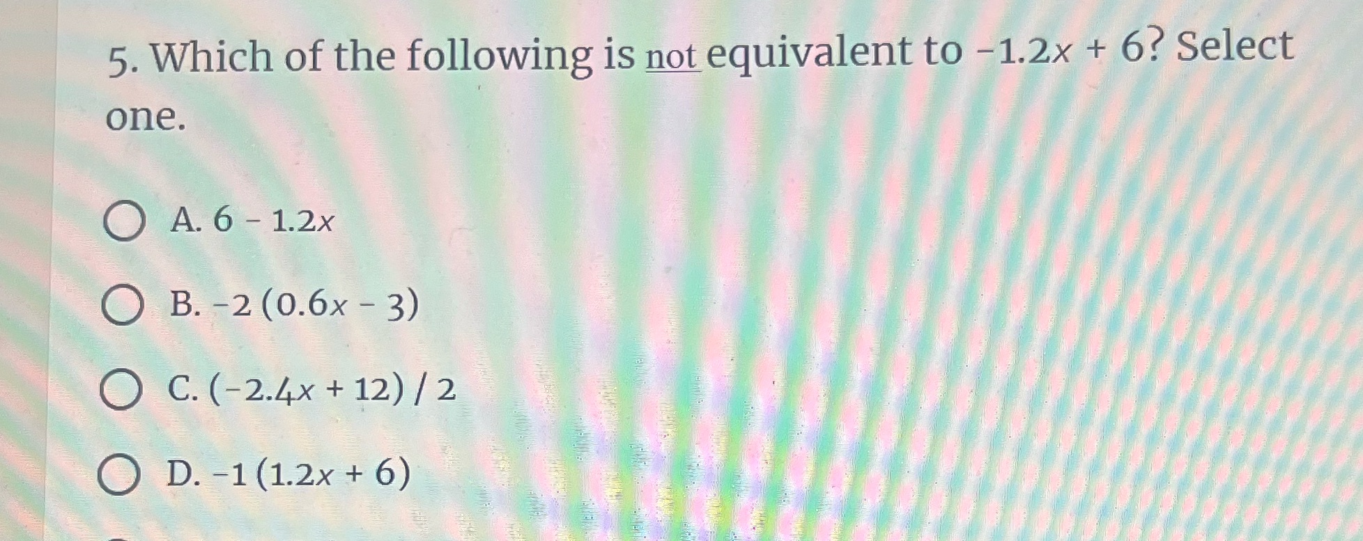 5. Which of the following is not equivalent to