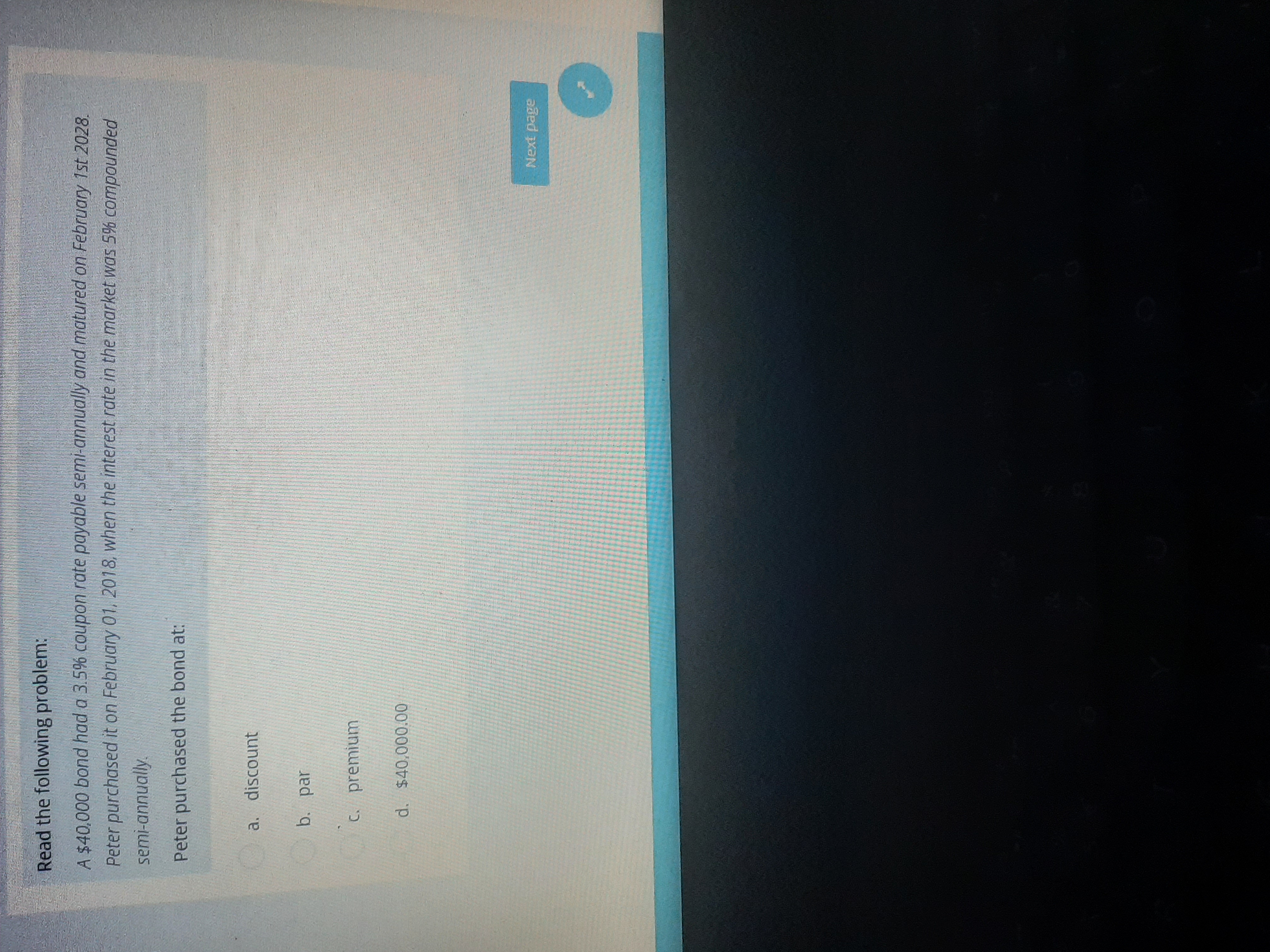 Read the following problem: A $40,000 bond had a