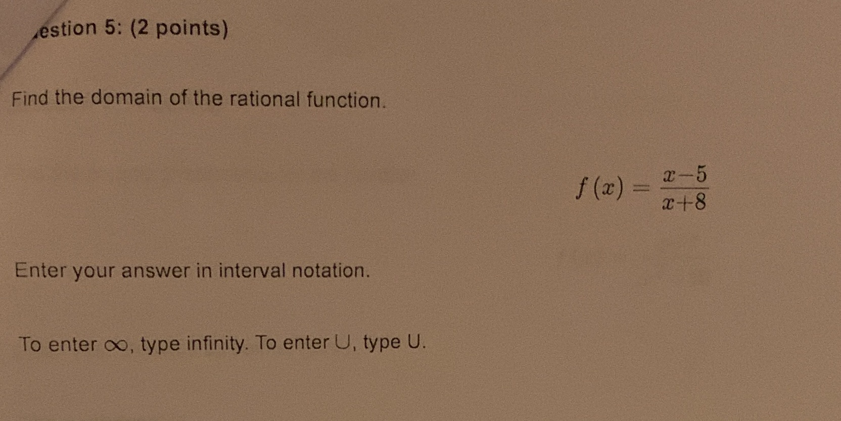 estion 5: (2 points) Find the domain of the
