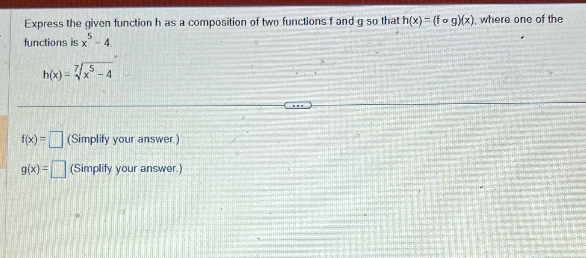Express the given function h as a composition of