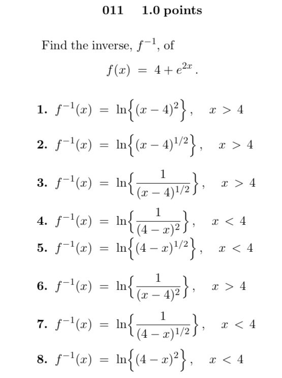 011 1.0 points Find the inverse, f-, of f(x) = 4+