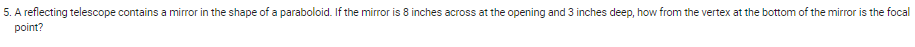5. A reflecting telescope contains a mirror in
