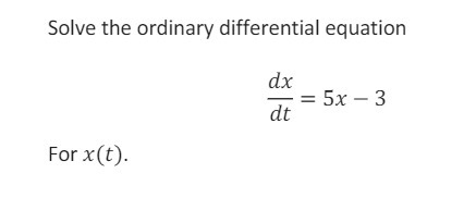 Solve the ordinary differential equation dx = 5x
