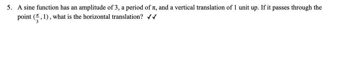 5. A sine function has an amplitude of 3, a