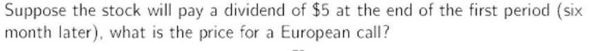 Suppose the stock will pay a dividend of $5 at