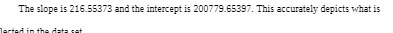 The slope is 216.55373 and the intercept is