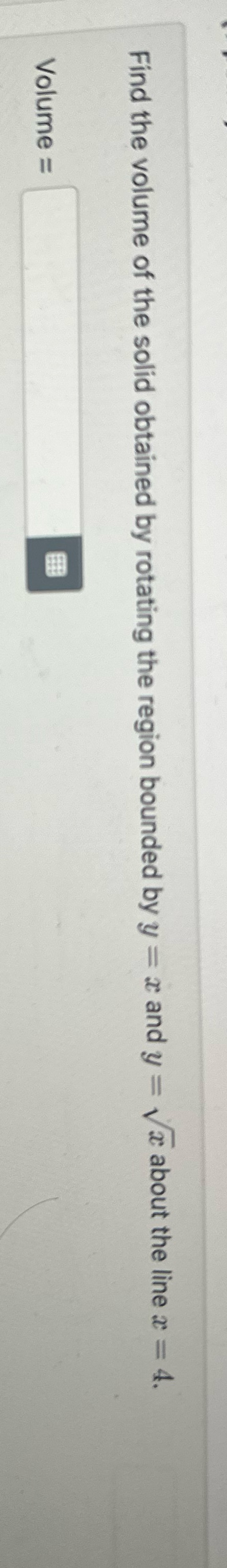 Find the volume of the solid obtained by rotating