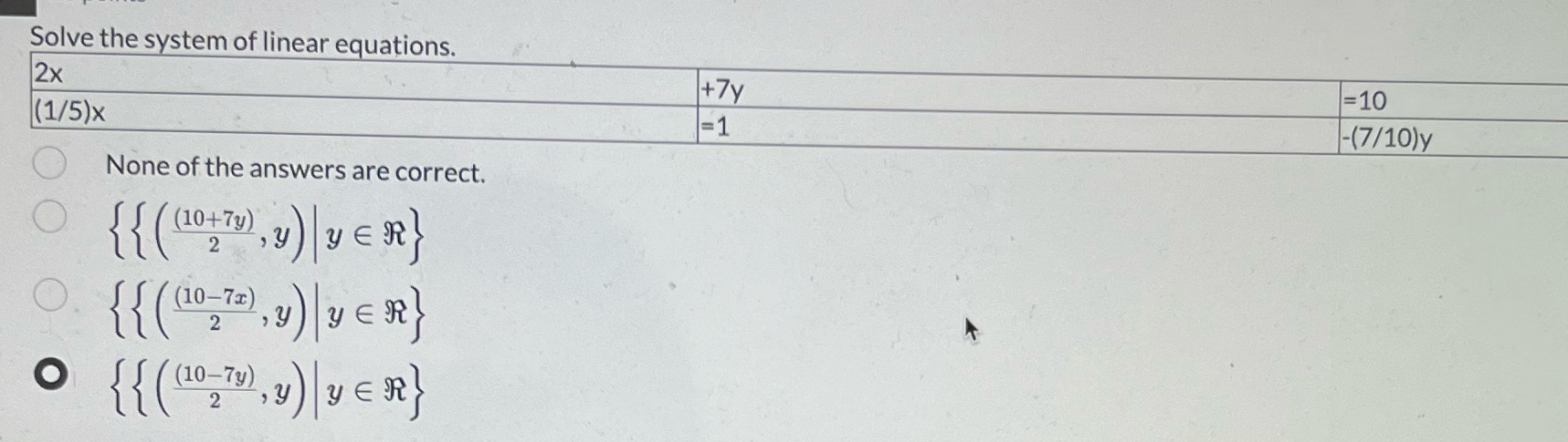 Solve the system of linear equations. 2x +7y =10