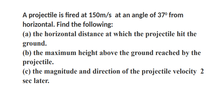 A projectile is red at 150m/5 at an angle of 37"