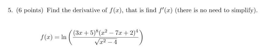 5. (6 points) Find the derivative of f(x), that