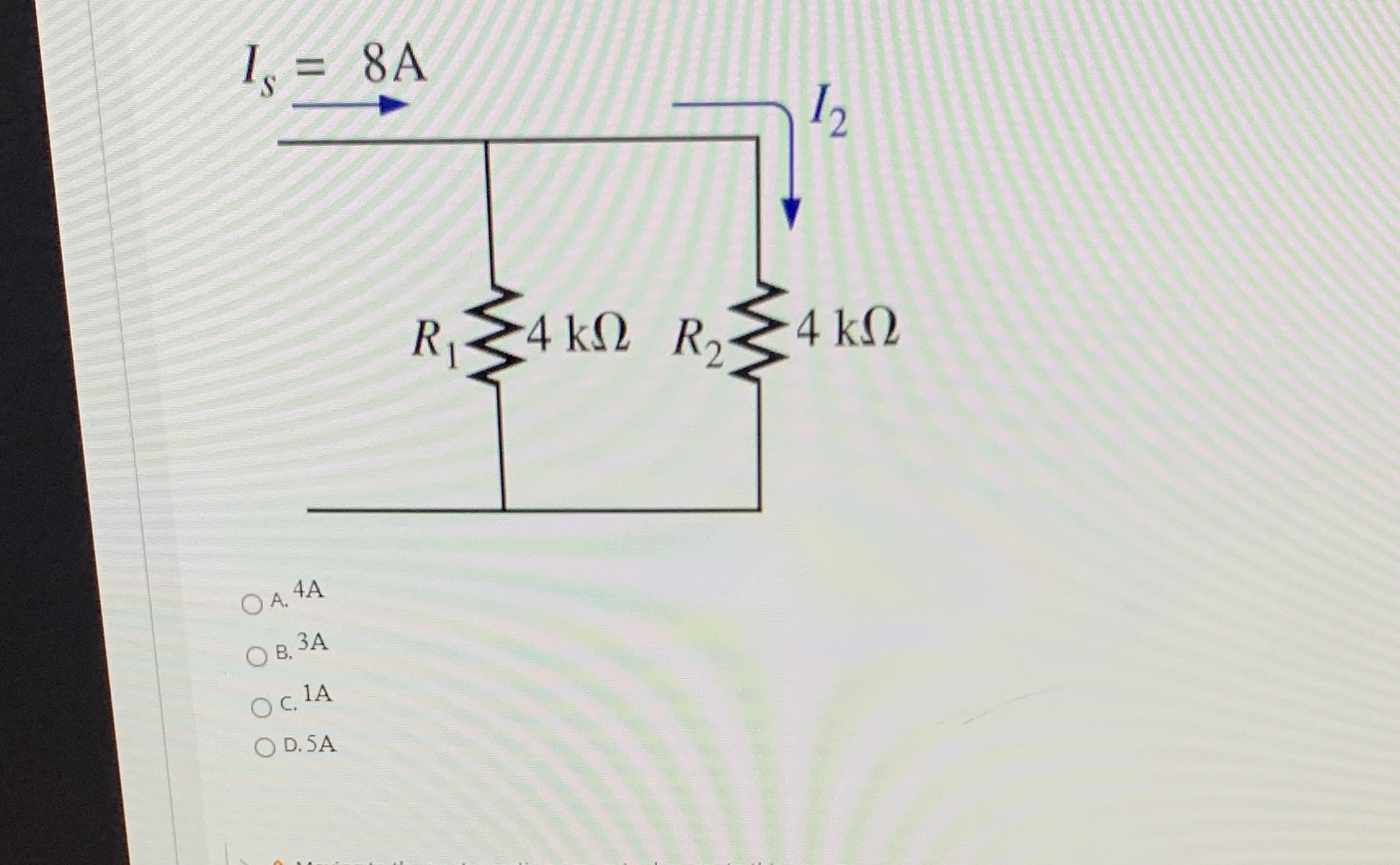 I, = 8A 12 RI 4 kQ R2 S 4 kQ O A. 4A O B. 3A OC,