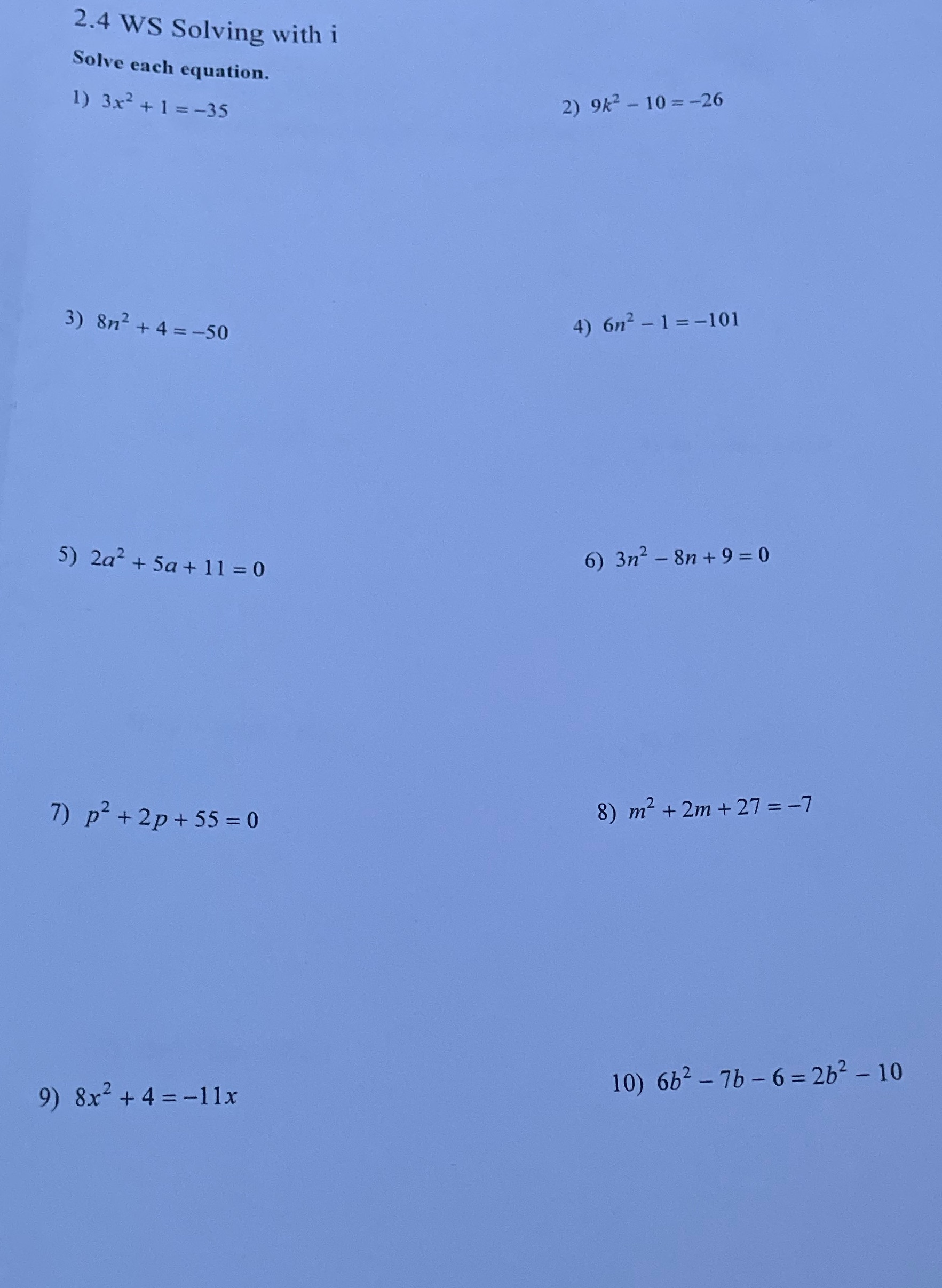2.4 WS Solving with i Solve each equation. 2) 9k2