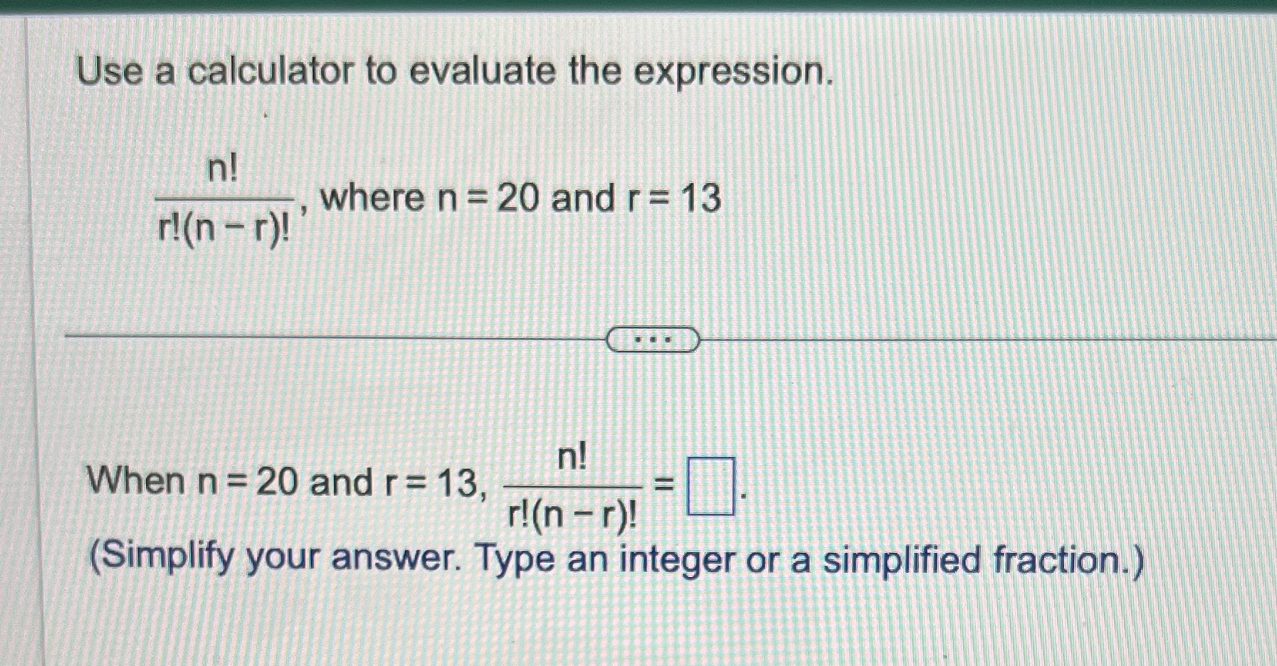 Use a calculator to evaluate the expression. n!