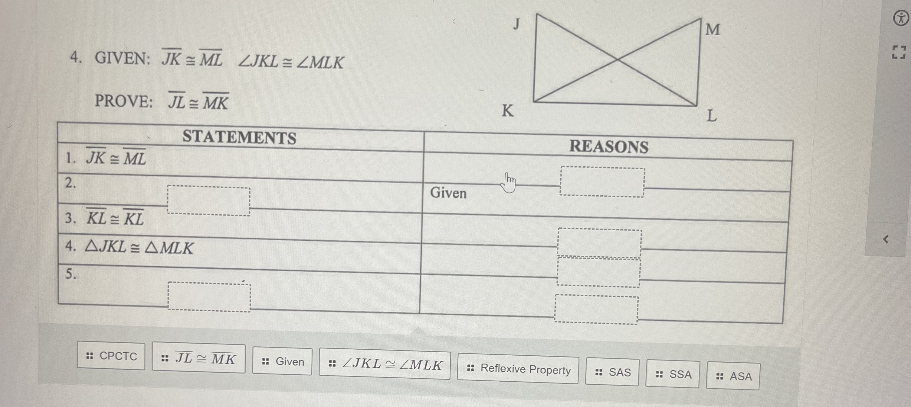 X M 4. GIVEN: JK = ML ZJKL = LMLK PROVE: JL = MK