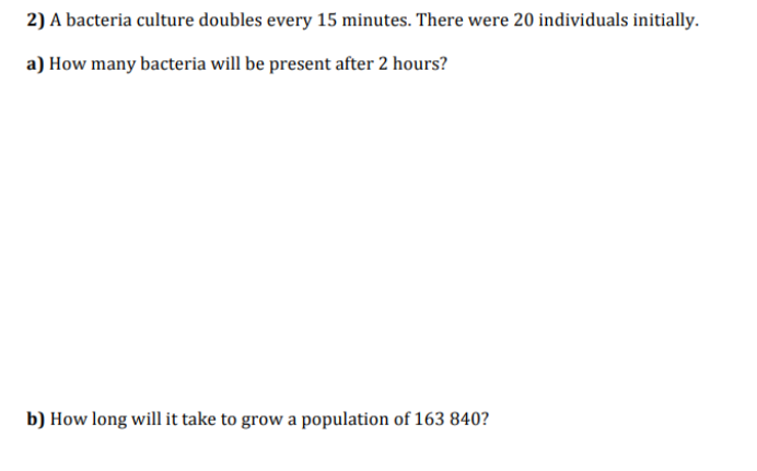 2) A bacteria culture doubles every 15 minutes.