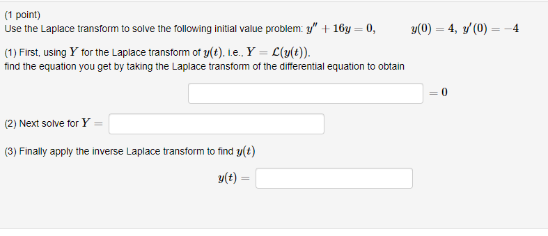 (1 point) Use the Laplace transform to solve the