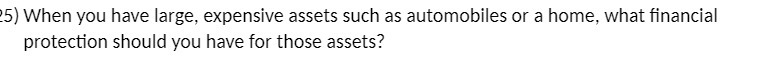 5) When you have large, expensive assets such as