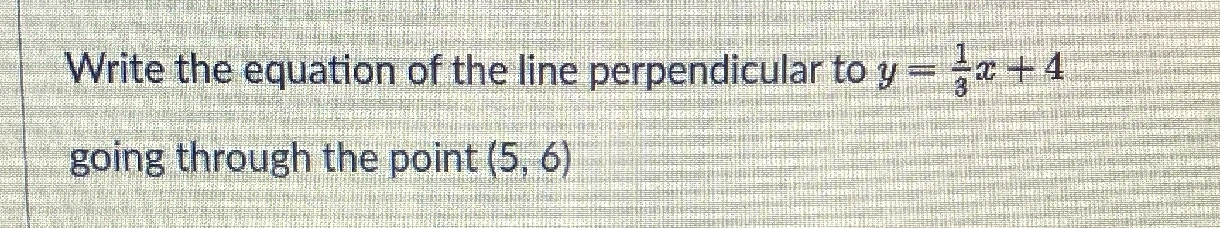 Write the equation of the line perpendicular to y