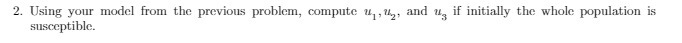 2. Using your model from the previous problem,