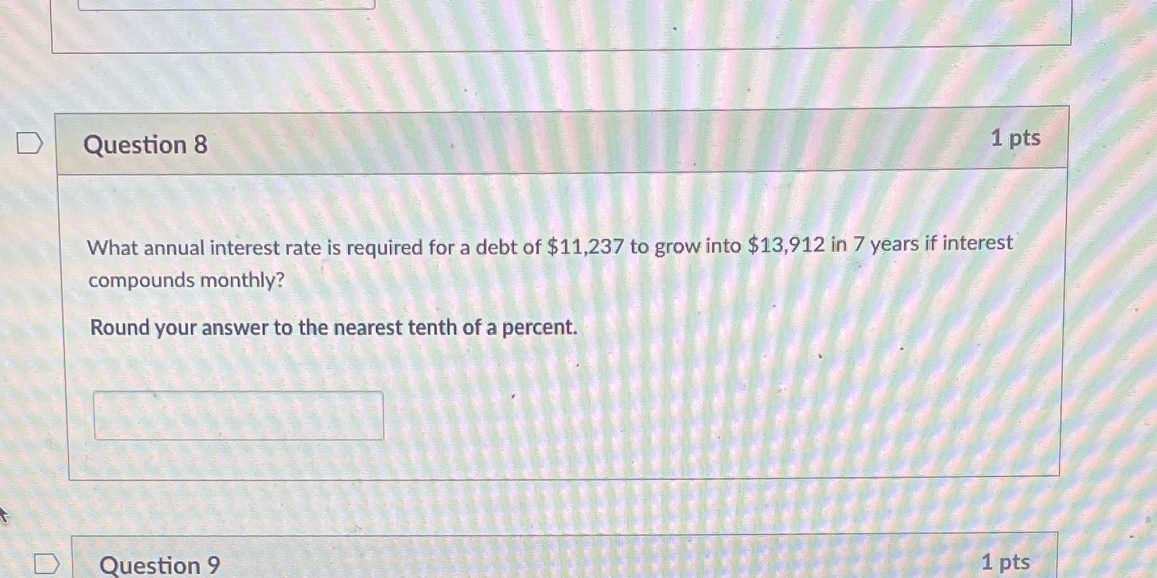 D Question 8 1 pts What annual interest rate is