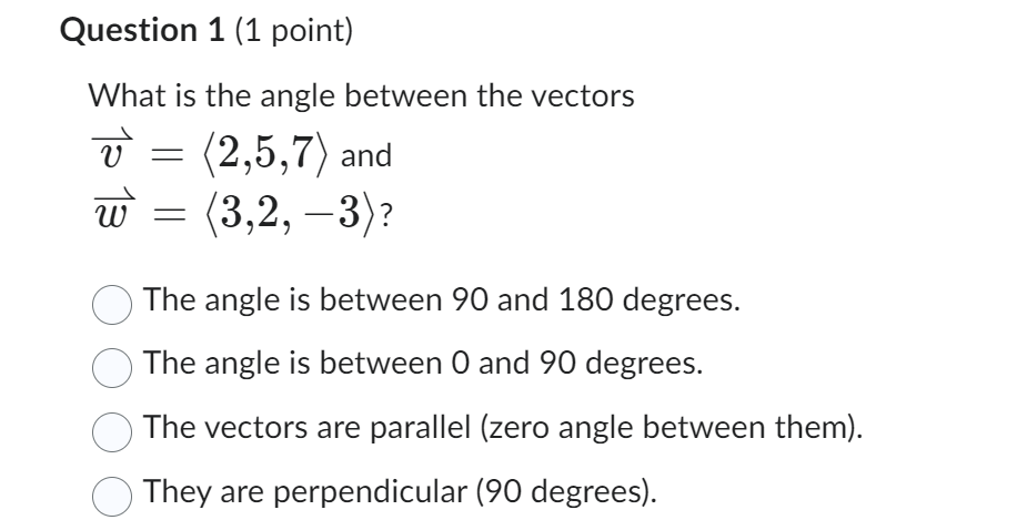 Question 1 (1 point) What is the angle between
