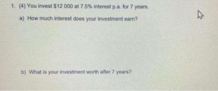 Need help.... 1. (4) You invest $12 000 at 7.5%
