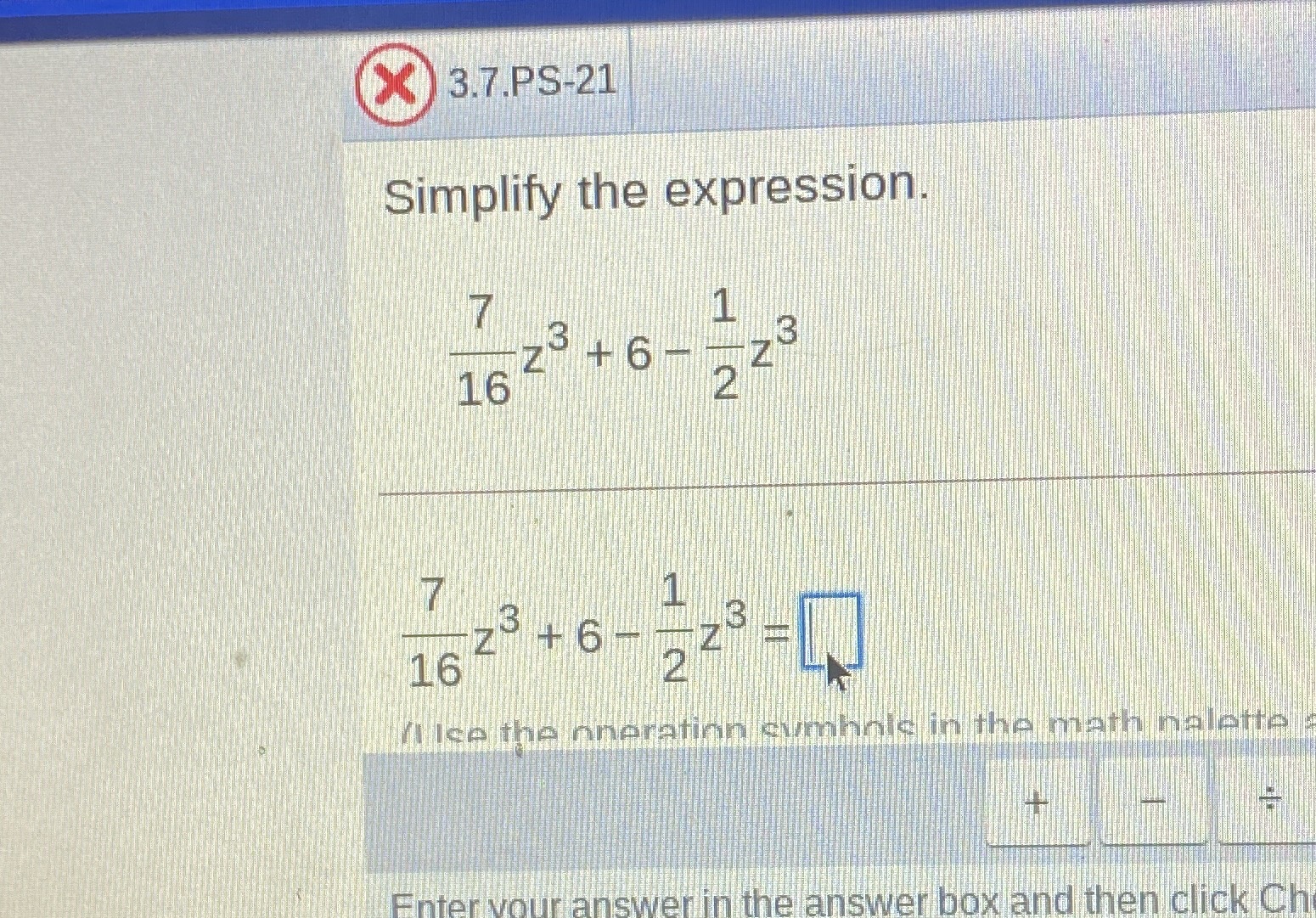 Simplify X 3.7.PS-21 Simplify the expression. 7 1