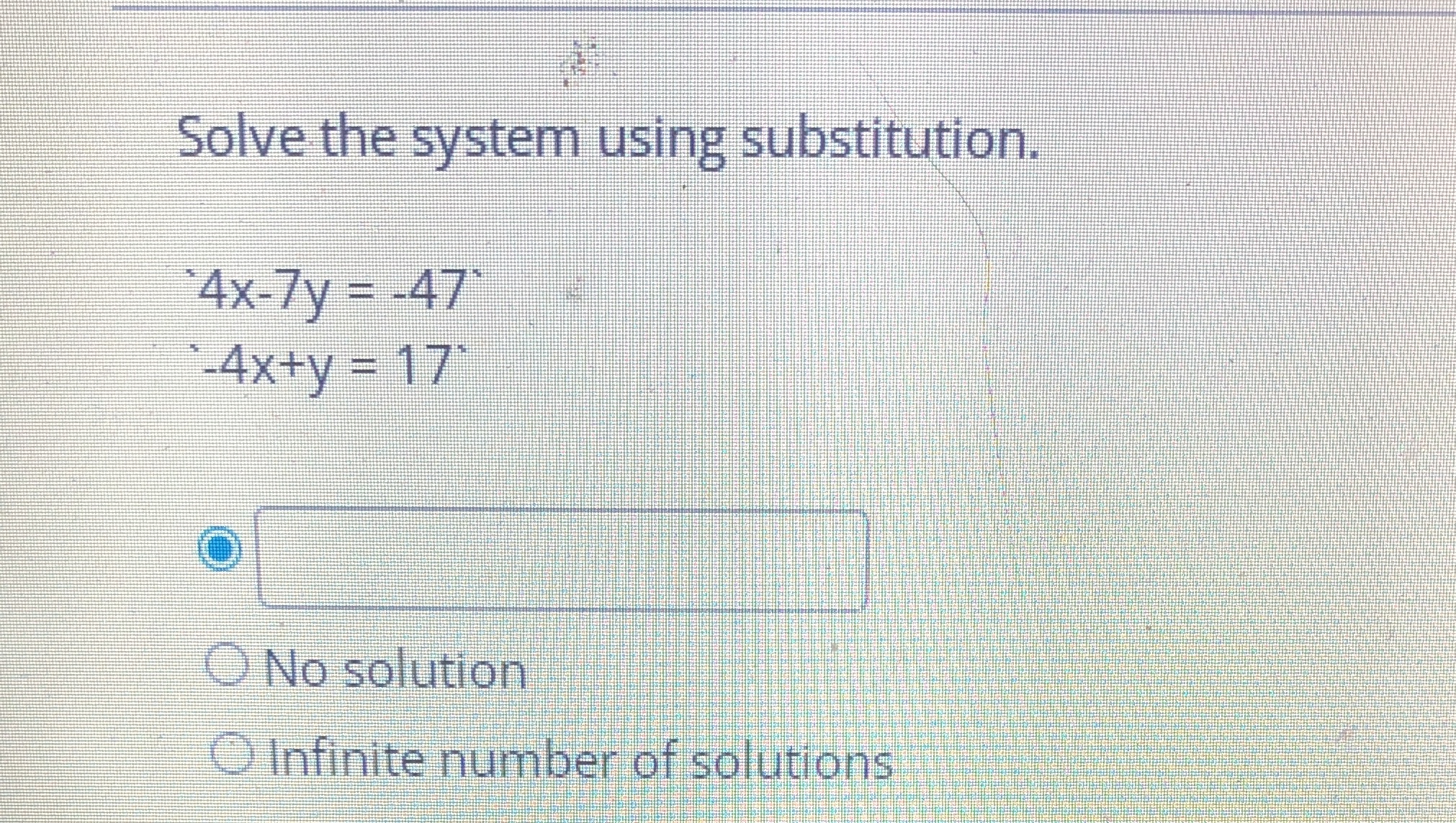 Solve the system using substitution. 4x-7y = -47