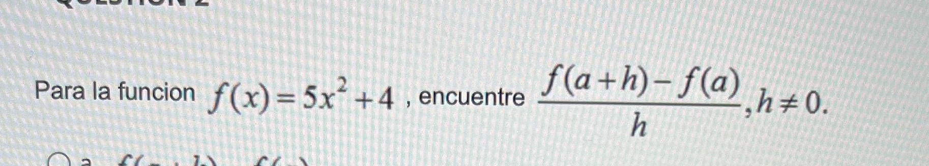 f(ath) - f(@) h+0. Para la funcion f(x) = 5x7 + 4