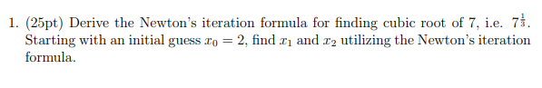 1. (25pt) Derive the Newton's iteration