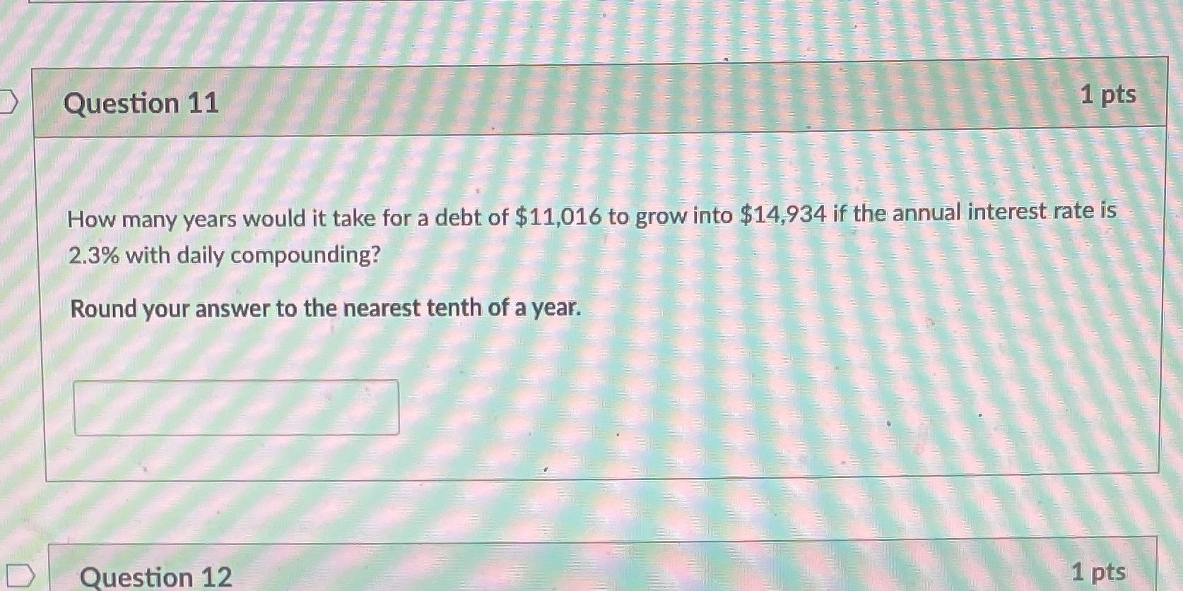 Question 11 1 pts How many years would it take