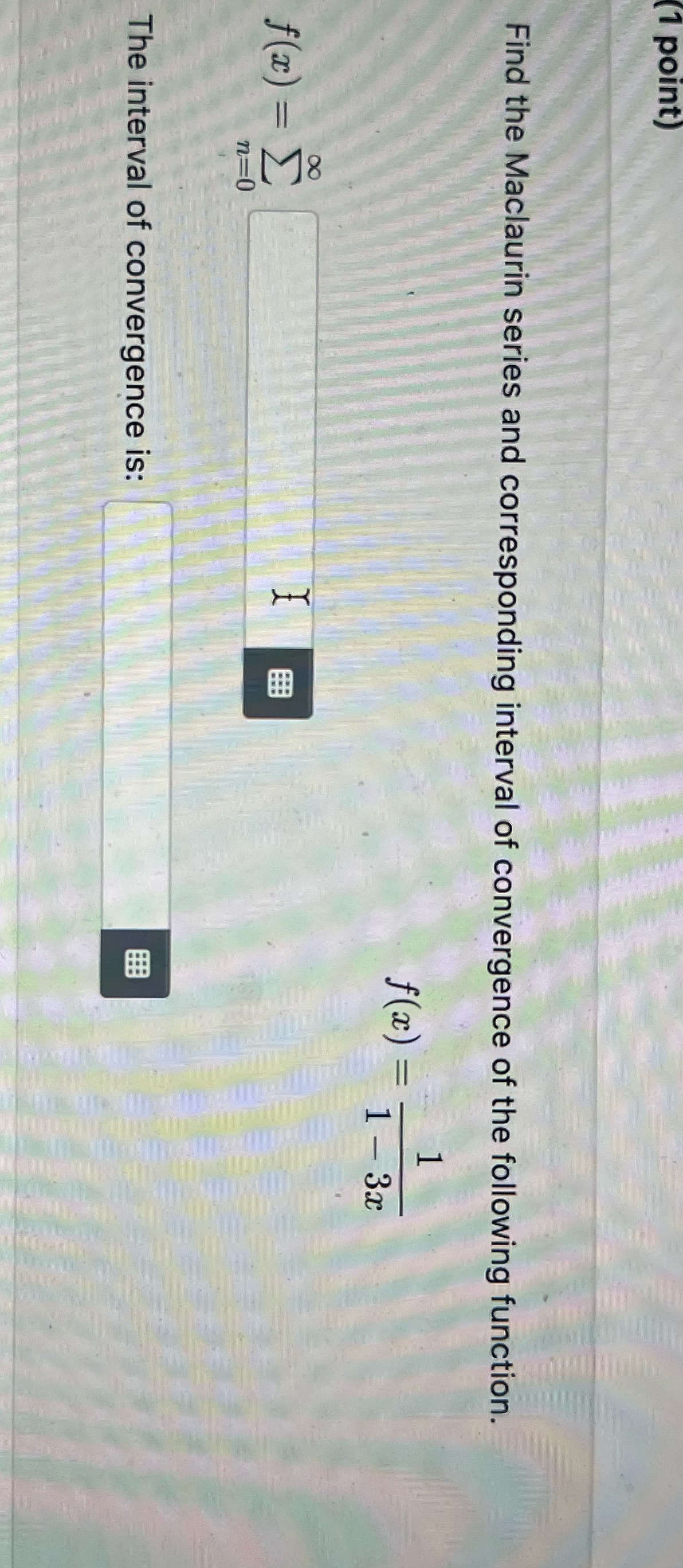 (1 point) Find the Maclaurin series and